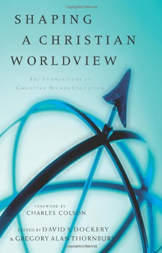 Shaping a Christian Worldview: The Foundations of Christian Higher Education: The Foundation of Christian Higher Education Social Sciences