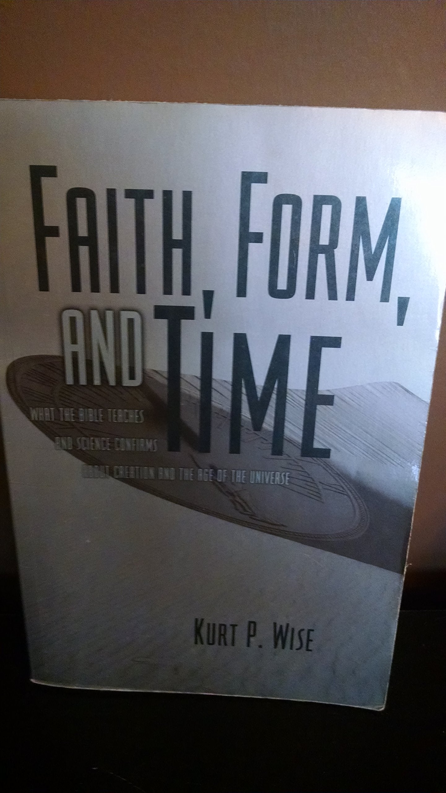 Faith, Form, and Time: What the Bible Teaches and Science Confirms About Creation and the Age of the Universe Religion & Esotericism