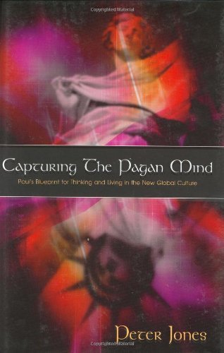 Capturing the Pagan Mind: Paul's Blueprint for Thinking and Living in the New Global Culture Religion & Esotericism
