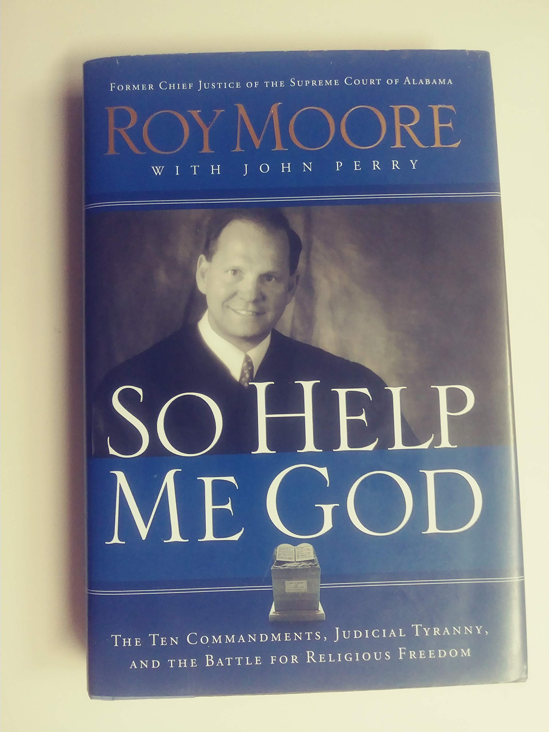 So Help Me God: The Ten Commandments, Judicial Tyranny, And The Battle For Religious Freedom Law