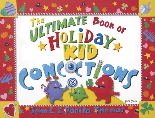 The Ultimate Book of Holiday Kid Concoctions: More Than 50 Wacky, Wild, & Crazy Concoctions for All Occasions Non-fiction