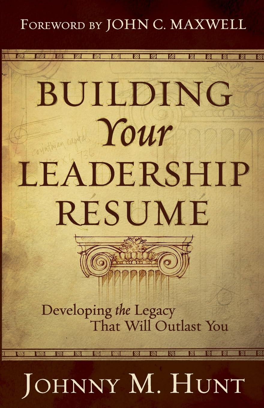 Building Your Leadership Résumé: Developing the Legacy That Will Outlast You Business, Finance & Career