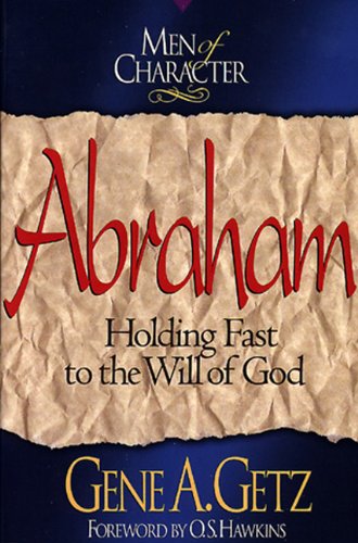 Men of Character: Abraham: Holding Fast to the Will of God Social Sciences