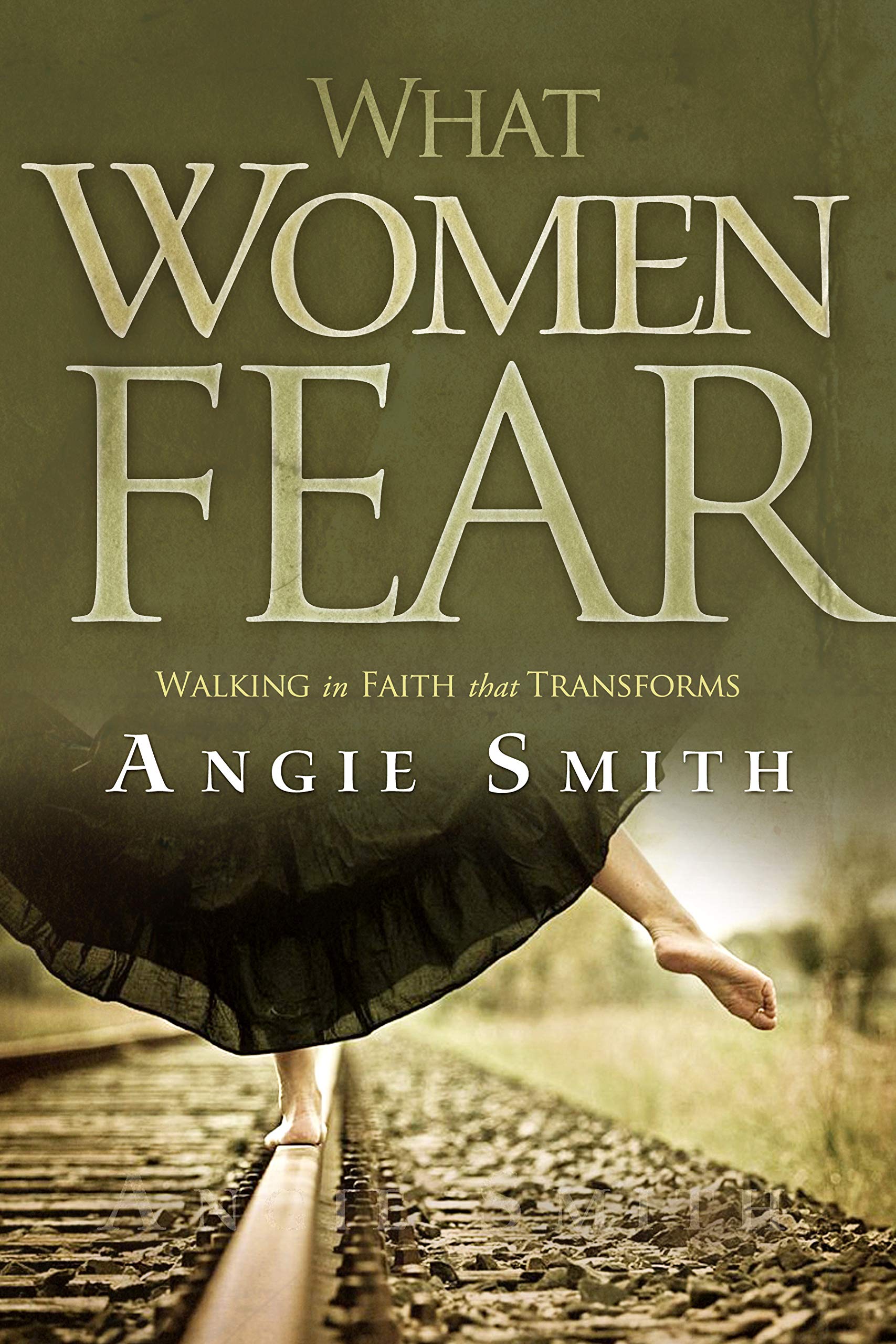 What Women Fear: Walking in Faith That Transforms Books
