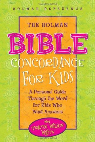 The Holman Bible Concordance for Kids: A Personal Guide Through the Word for Kids Who Want Answers (Holman Reference) Non-fiction