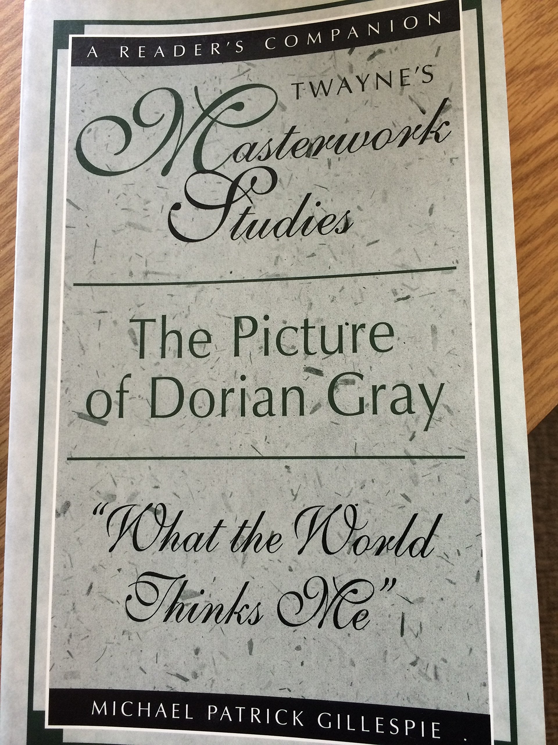 The Picture of Dorian Gray: "What the World Thinks Me": What the World Thinks of Me (Twayne's Masterwork Studies, Band 45) Contemporary literature