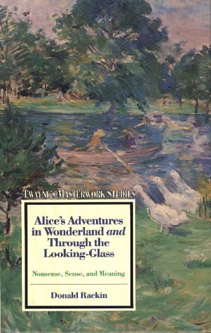 Alice's Adventures in Wonderland and Through the Looking Glass: Nonsense, Sense, and Meaning (Twayne's Masterwork Studies) Classics