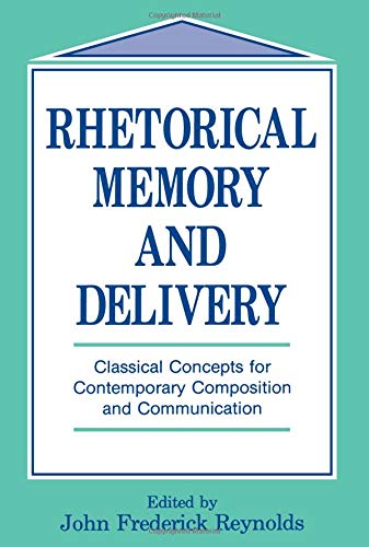 Rhetorical Memory and Delivery: Classical Concepts for Contemporary Composition and Communication (Routledge Communication Series) Social Sciences