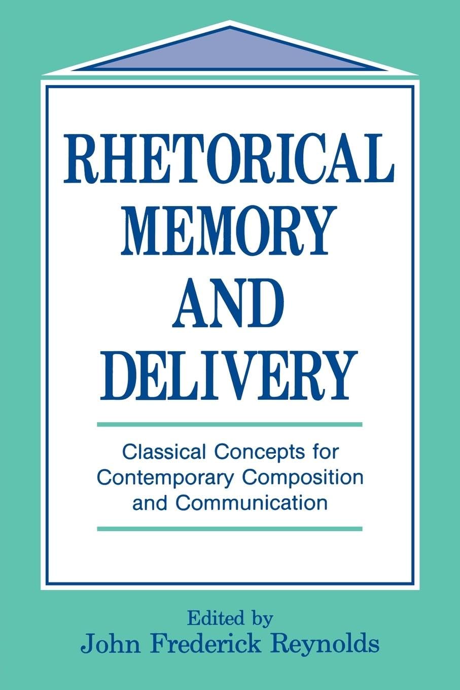 Rhetorical Memory and Delivery: Classical Concepts for Contemporary Composition and Communication (Routledge Communication) Media & Communication