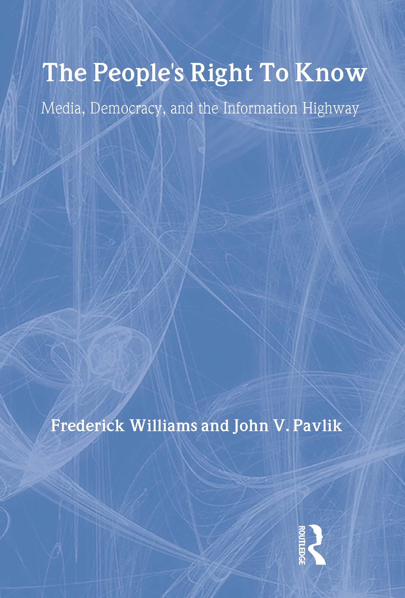 The People's Right To Know: Media, Democracy, and the Information Highway (The Lea Telecommunications) Media & Communication