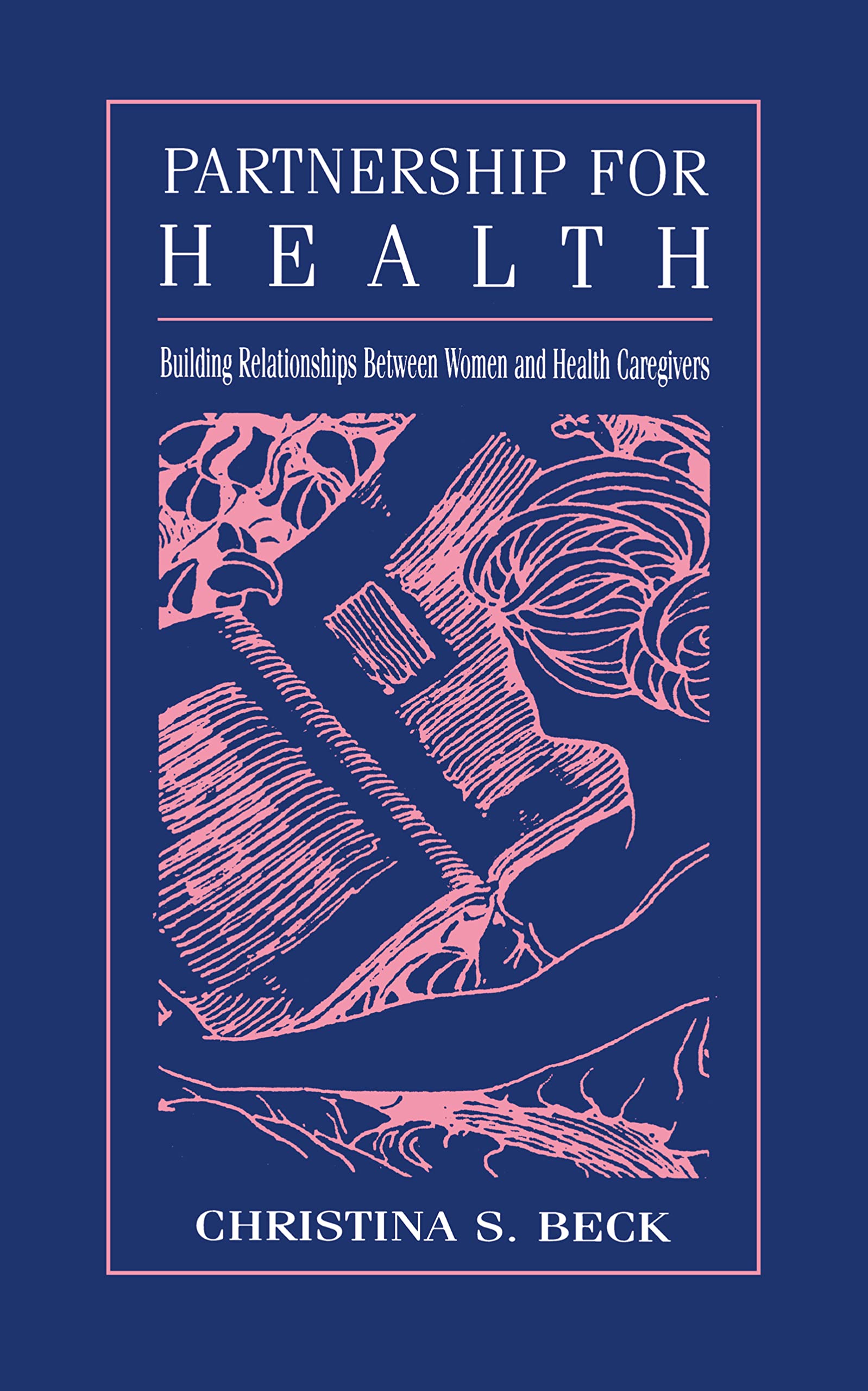 Partnership for Health: Building Relationships Between Women and Health Caregivers (Lea's Communication Series) Medicine