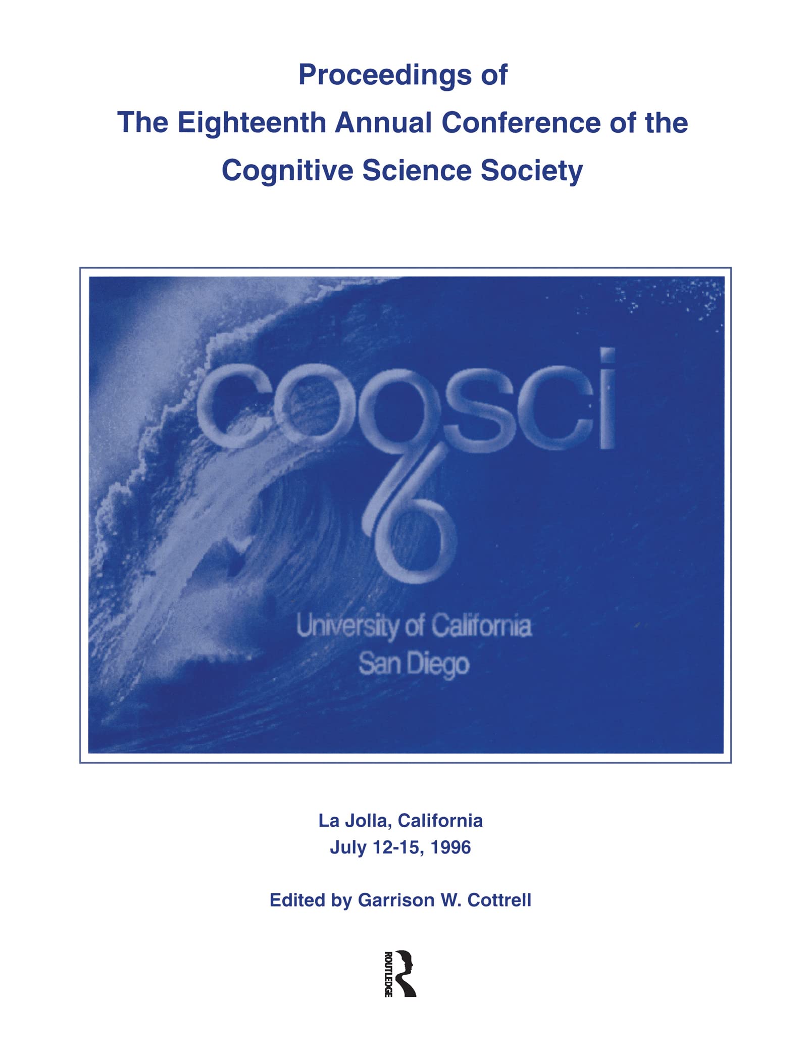 Proceedings of the Eighteenth Annual Conference of the Cognitive Science Society: July 12-15, 1996 University of California, San Diego (COGNITIVE SCIENCE SOCIETY (US) CONFERENCE//PROCEEDINGS) Psychology