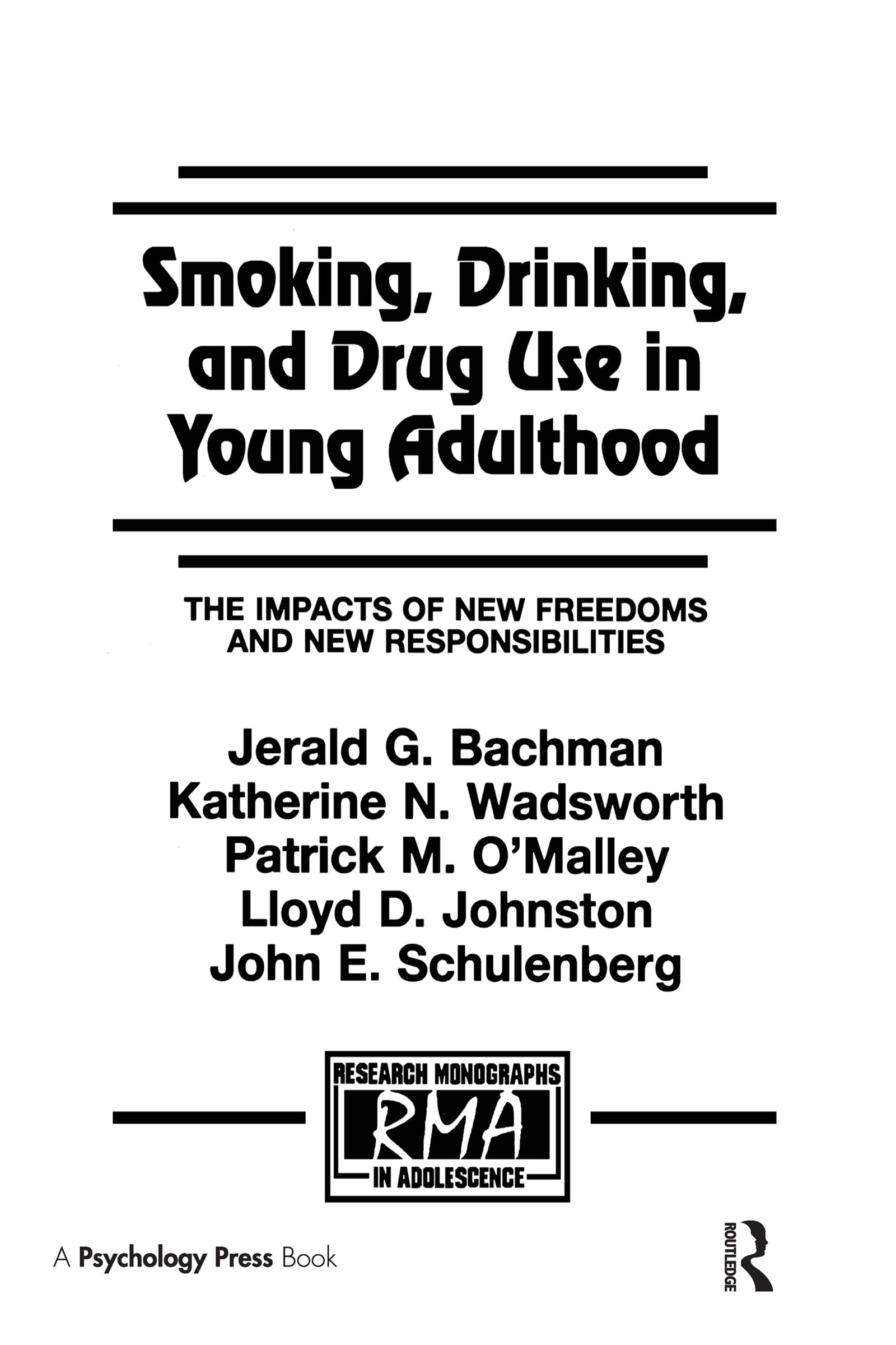 Smoking, Drinking, and Drug Use in Young Adulthood: The Impacts of New Freedoms and New Responsibilities: The Impact of New Freedoms and New Responsibilities (Research Monographs in Adolescence) Books