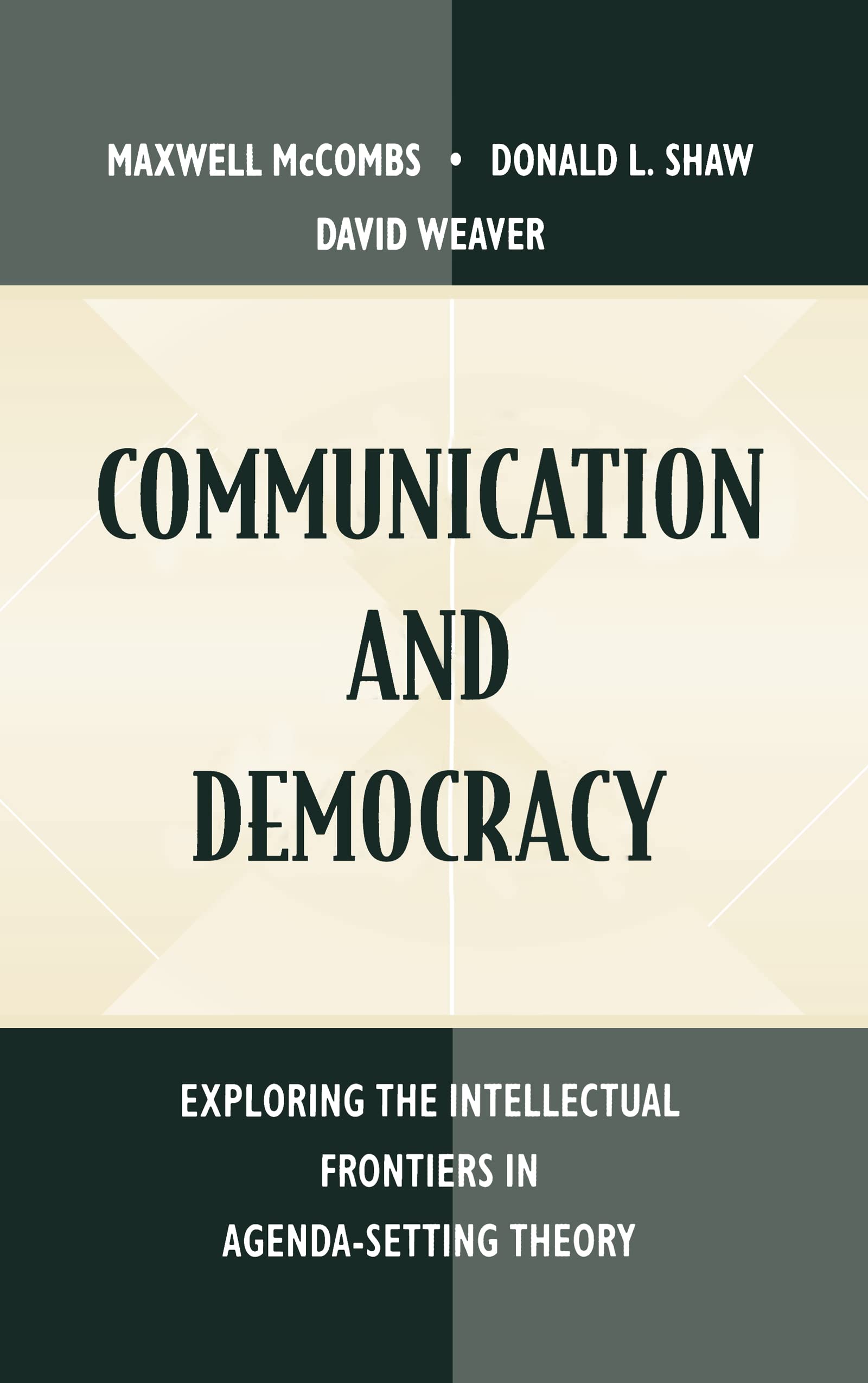 Communication and Democracy: Exploring the intellectual Frontiers in Agenda-setting theory (Lea's Communication Series) Media & Communication