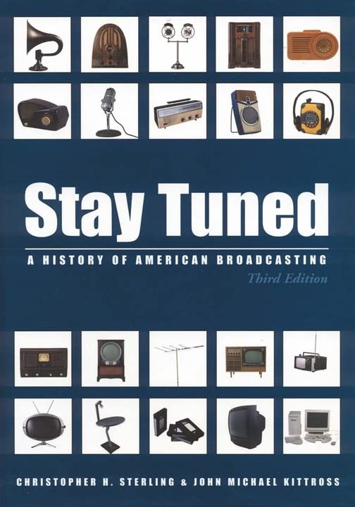Stay Tuned: A History of American Broadcasting (Lea's Communication Series) Media & Communication