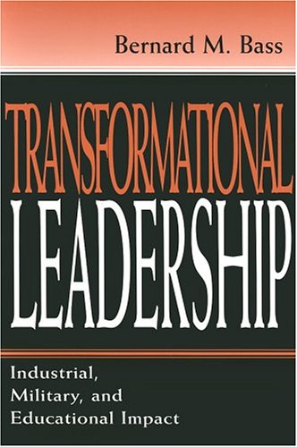 Transformational Leadership: Industrial, Military, and Educational Impact Social Sciences