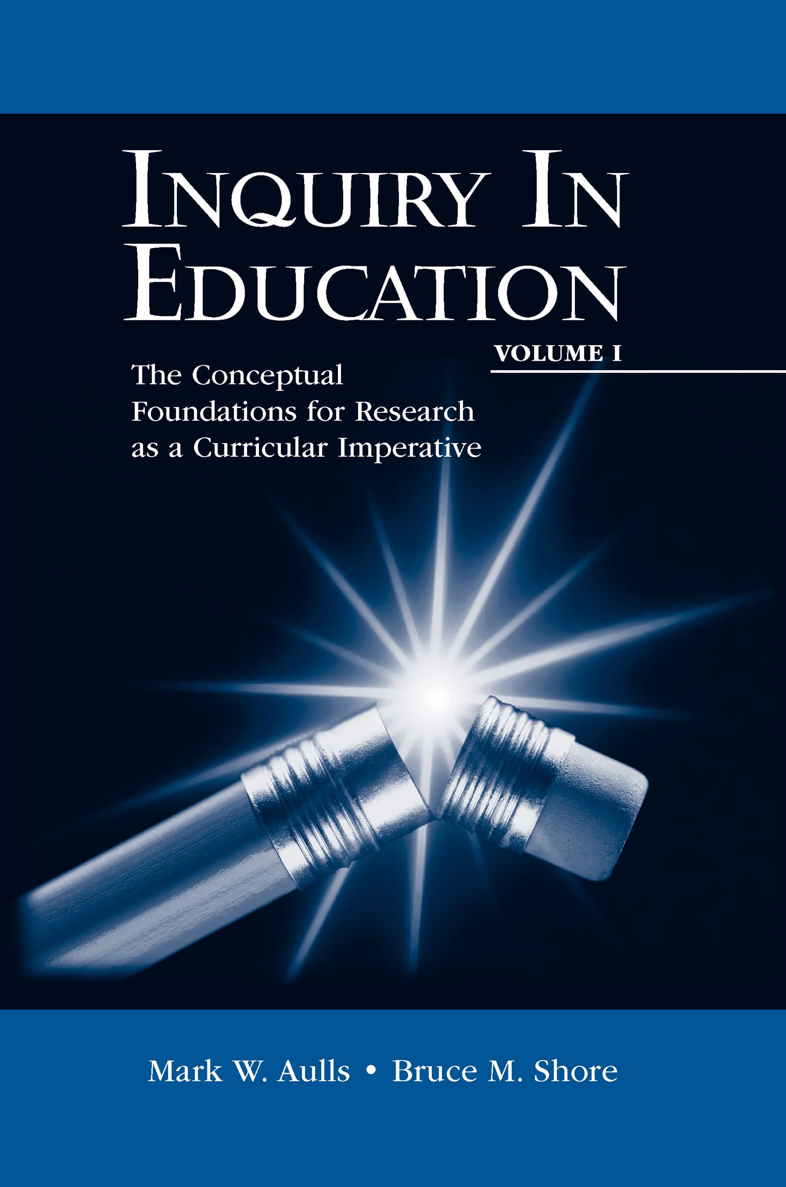 Inquiry in Education: Volume 1: The Conceptual Foundations for Research as a Curricular Imperative (Educational Psychology Series) Education & Training