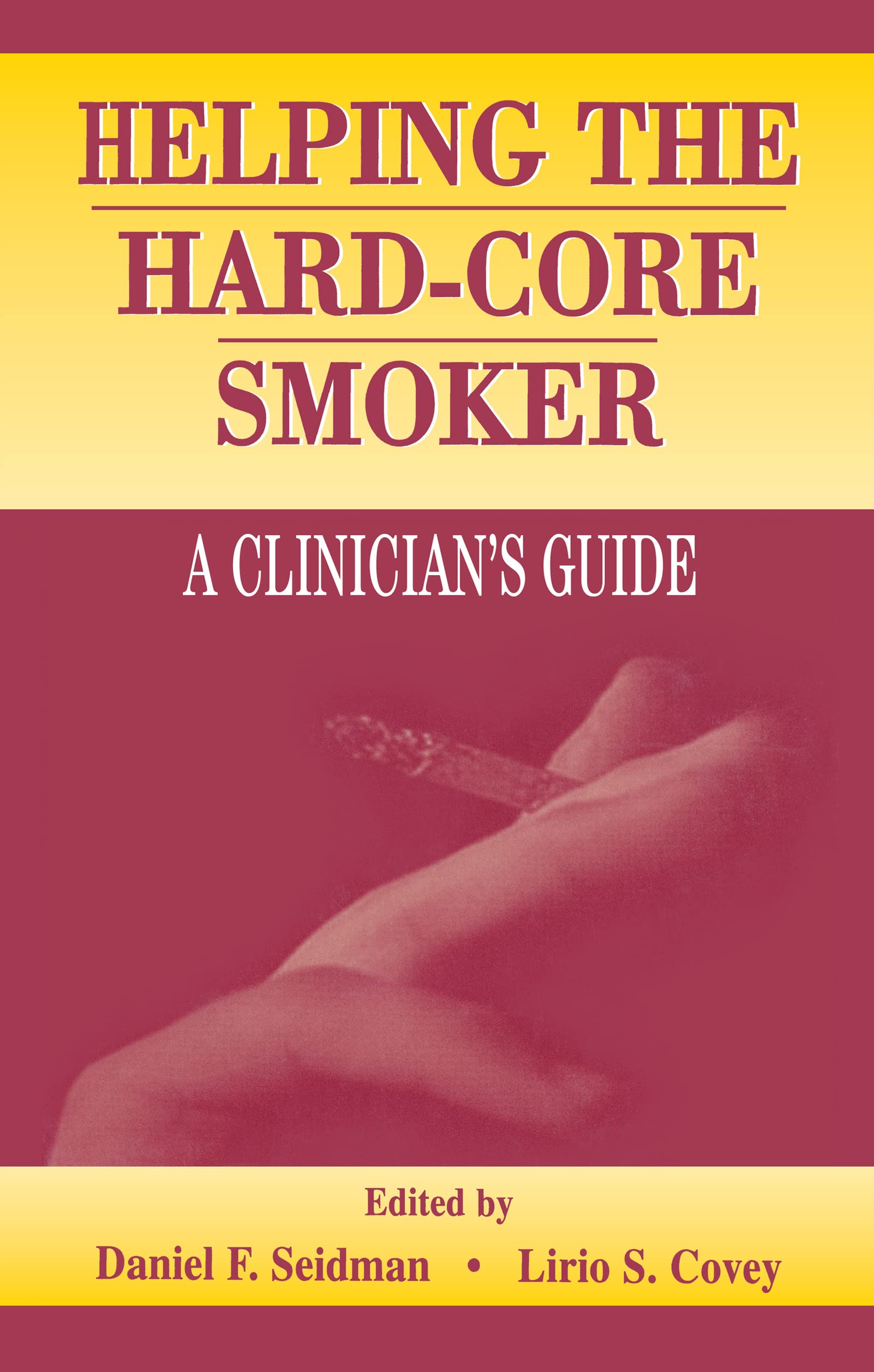 Helping the Hard-core Smoker: A Clinician's Guide Medicine