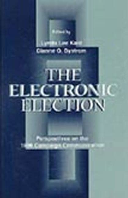 The Electronic Election: Perspectives on the 1996 Campaign Communication (Lea's Communication Series) Media & Communication