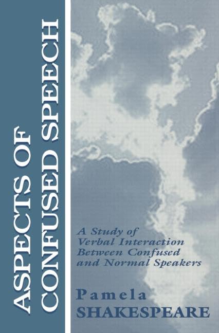 Aspects of Confused Speech: A Study of Verbal Interaction Between Confused and Normal Speakers (Lea's Communication Series) Media & Communication