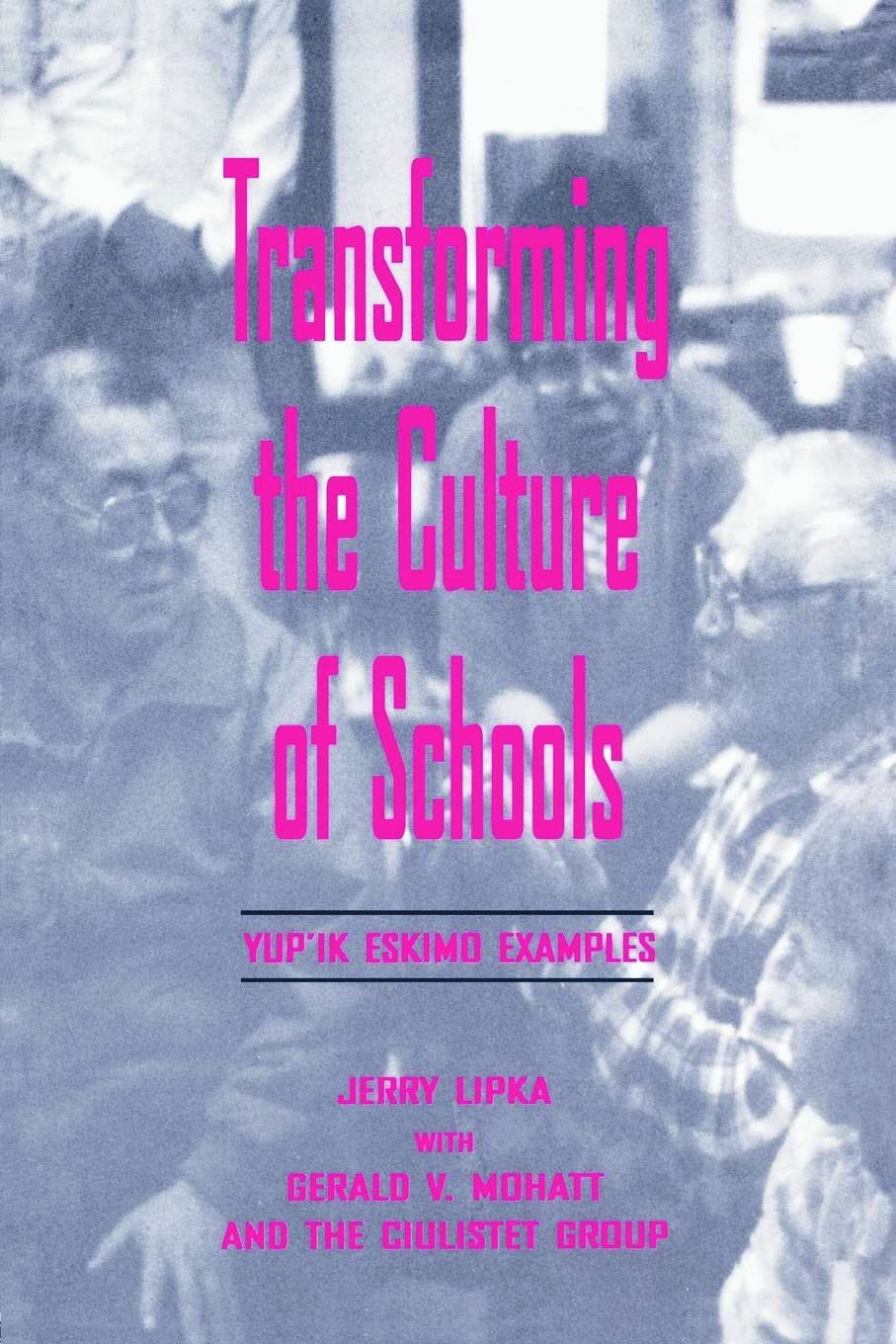 Transforming the Culture of Schools: Yup¡k Eskimo Examples (Sociocultural, Political and Historical Studies in Education Series) General education