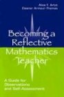 Becoming a Reflective Mathematics Teacher: A Guide for Observations and Self-Assessment (Volume in the Studies in Mathematical Thinking and Learning Series) Education & Training