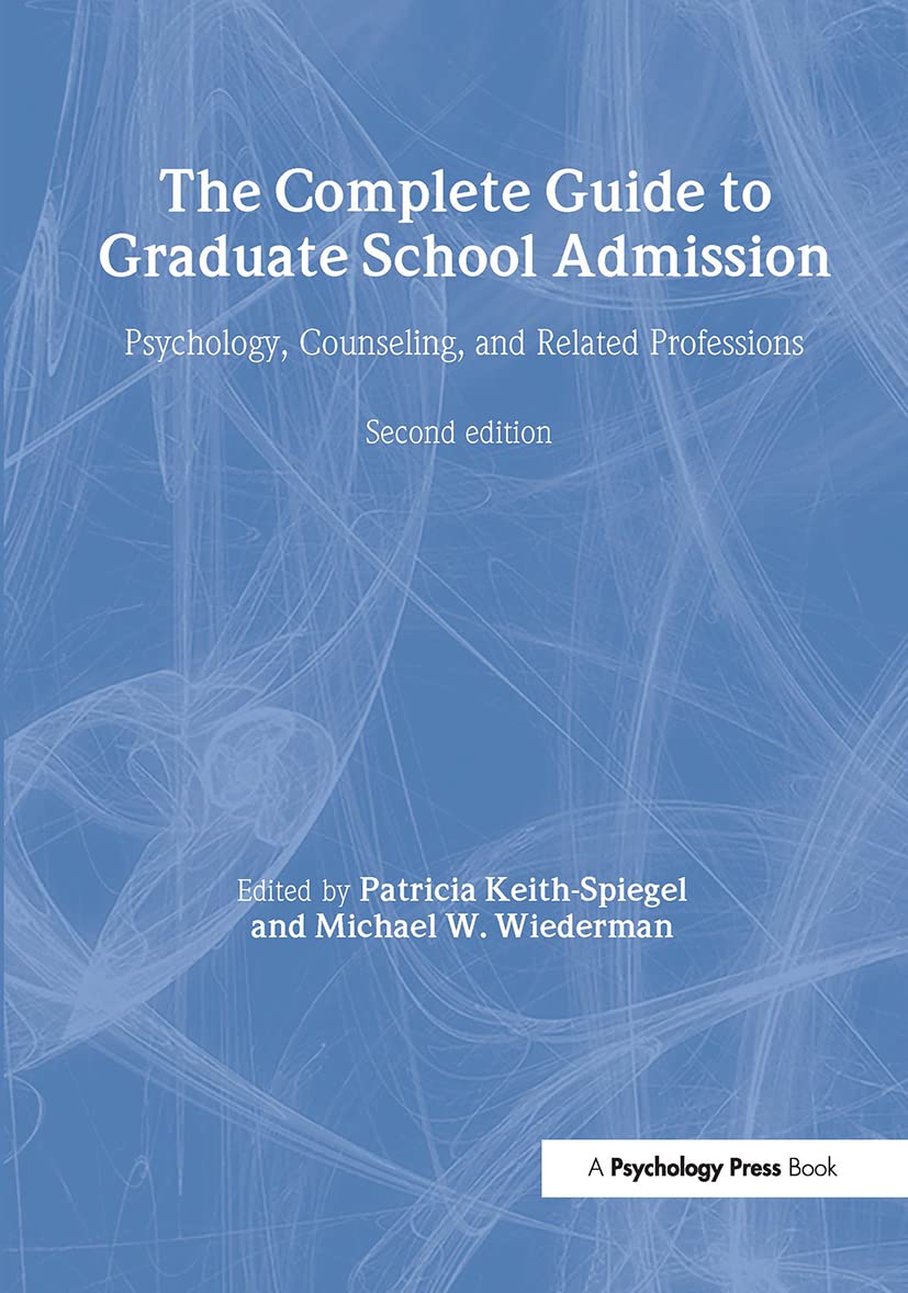 The Complete Guide to Graduate School Admission: Psychology, Counseling, and Related Professions (COMPLETE GUIDE TO GRADUATE SCHOOL ADMISSISSION PSYCHOLOGY, COUNSELING, AND RELATED PROFESSIONS) Study Guides