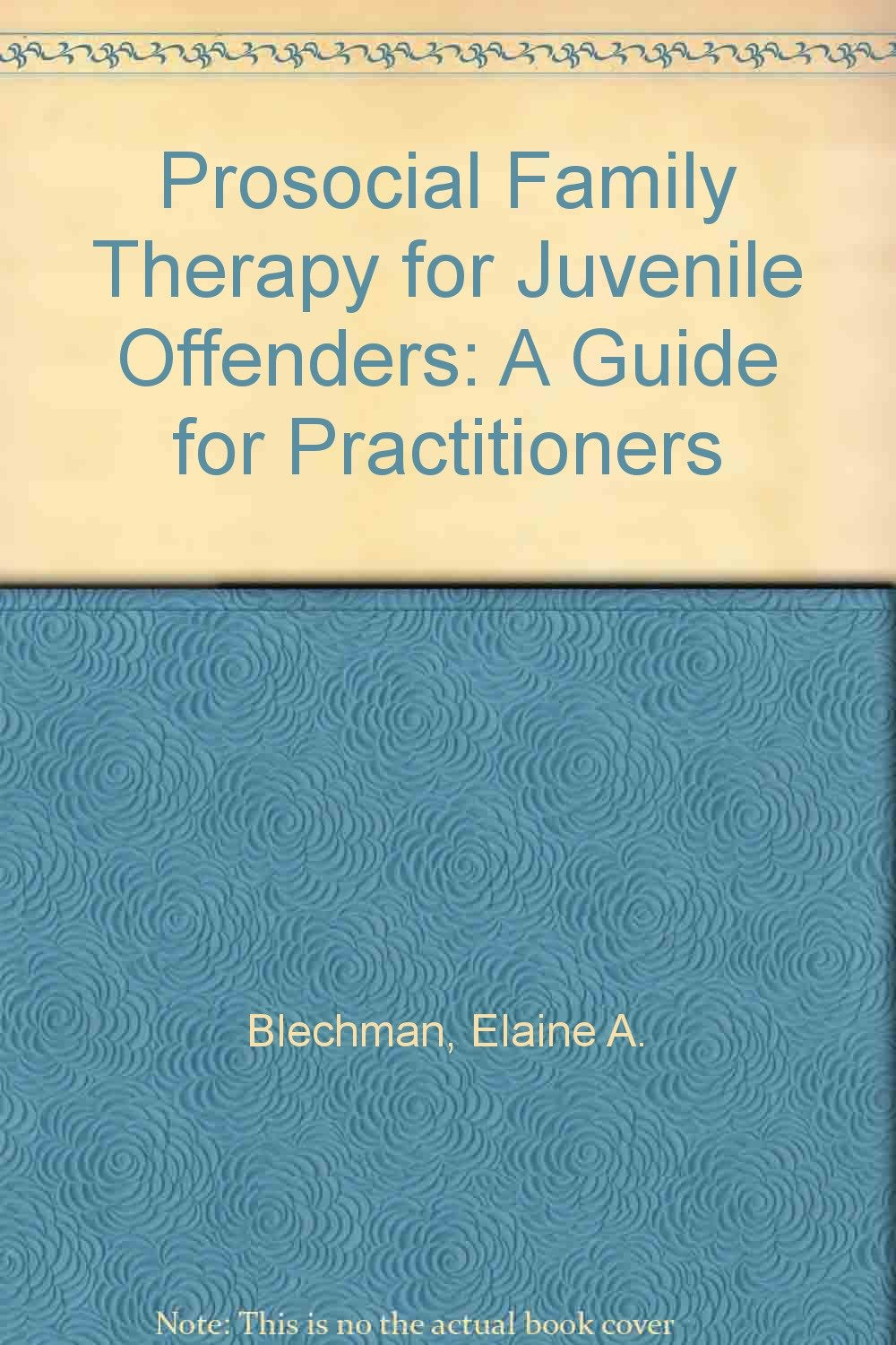 Prosocial Family Therapy for Juvenile Offenders: A Guide for Practitioners Medicine