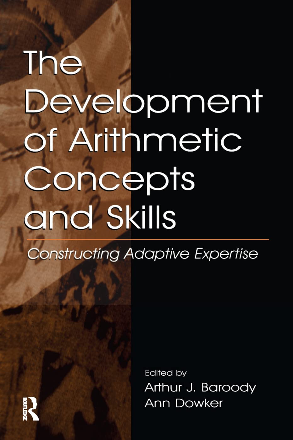 The Development of Arithmetic Concepts and Skills: Constructive Adaptive Expertise (Volume in Lea's Mathematical Thinking and Learning Series) Education & Training