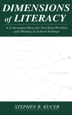 Dimensions of Literacy: A Conceptual Base for Teaching Reading and Writing in School Settings: A Conceptual Base for Teaching Reading and Writing in School Settings, Third Edition Social Sciences
