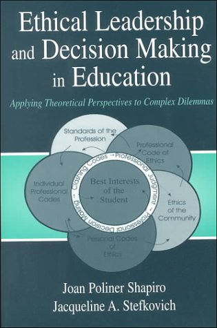 Ethical Leadership and Decision Making in Education: Applying Theoretical Perspectives to Complex Dilemmas: Applying Theoretical Perspectives to ... (Topics in Educational Leadership Series) Philosophy