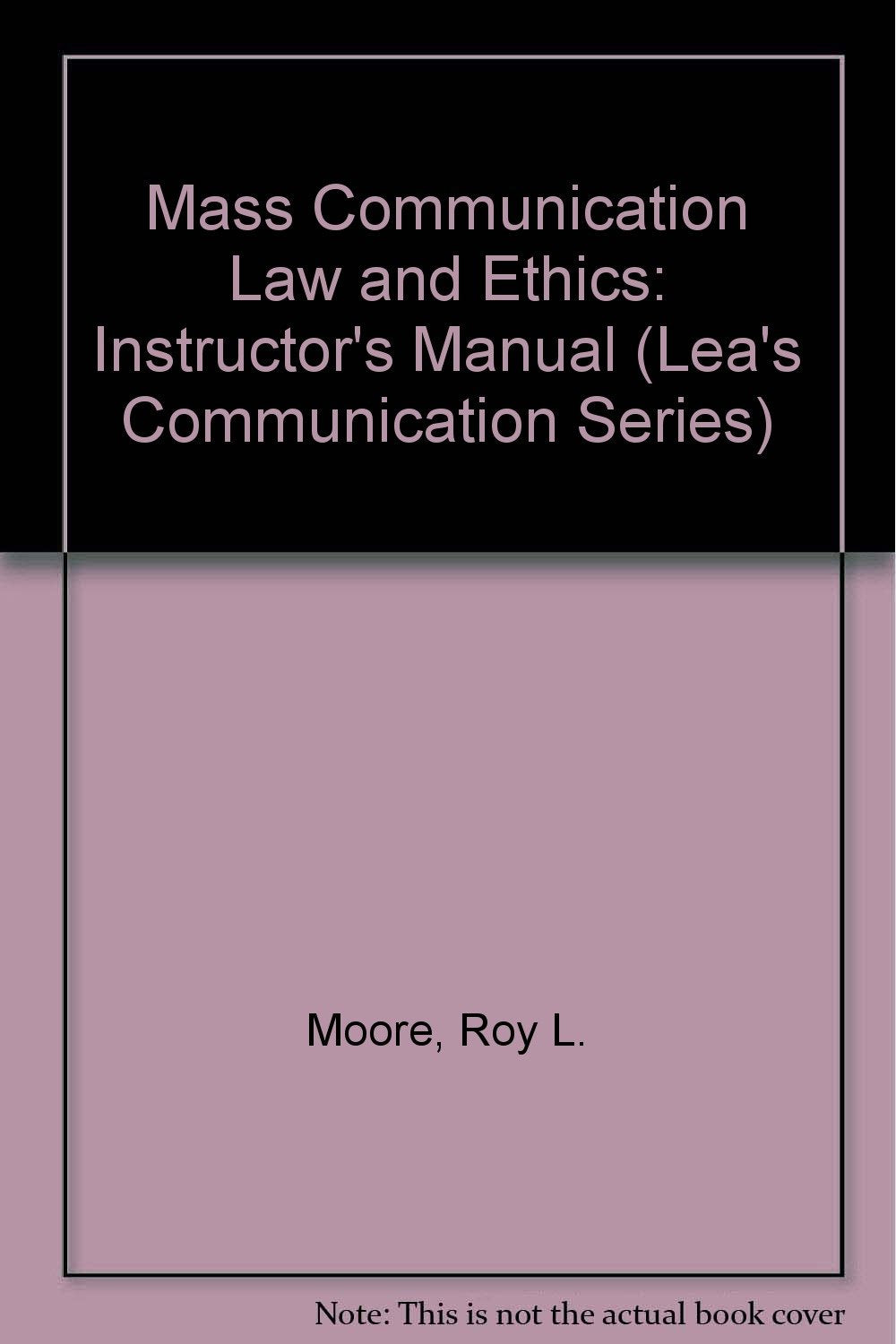 Mass Communication Law and Ethics: Instructor's Manual and Test Bank (Lea's Communication Series) Law