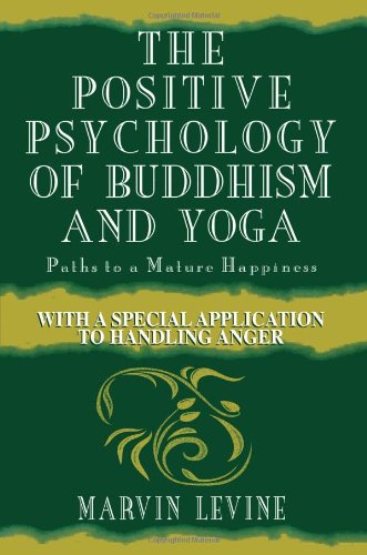 The Positive Psychology of Buddhism and Yoga: Paths to a Mature Happiness Philosophy