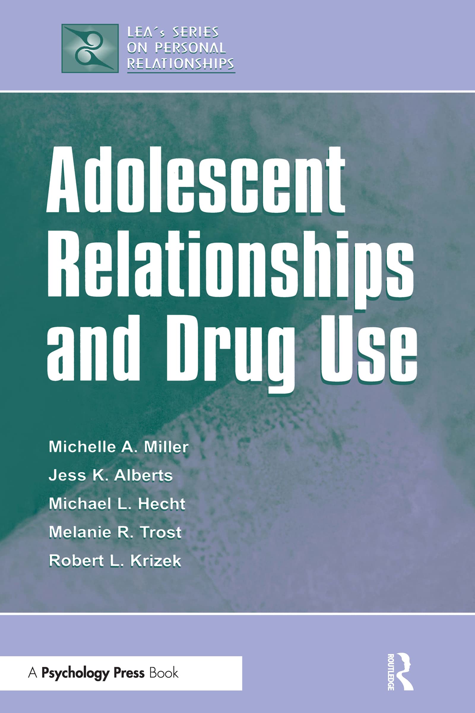Adolescent Relationships and Drug Use (Lea's Communication Series) Books