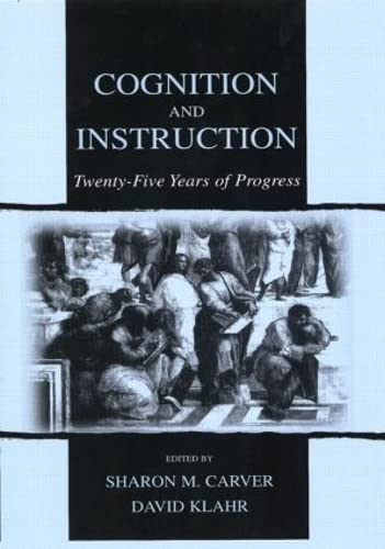 Cognition and Instruction: Twenty-five Years of Progress: 25 Years of Progress (Carnegie Mellon Symposia on Cognition) Psychology