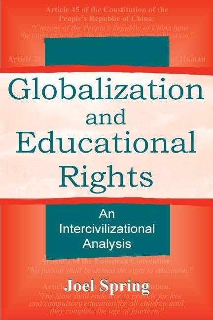 Globalization and Educational Rights: An Intercivilizational Analysis (Volume in the Sociocultural, Political, and Historical Studies in Education Series) Books