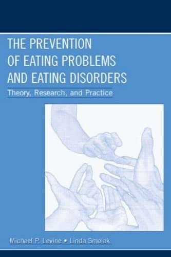 The Prevention of Eating Problems and Eating Disorders: Theory, Research, And Practice Medicine