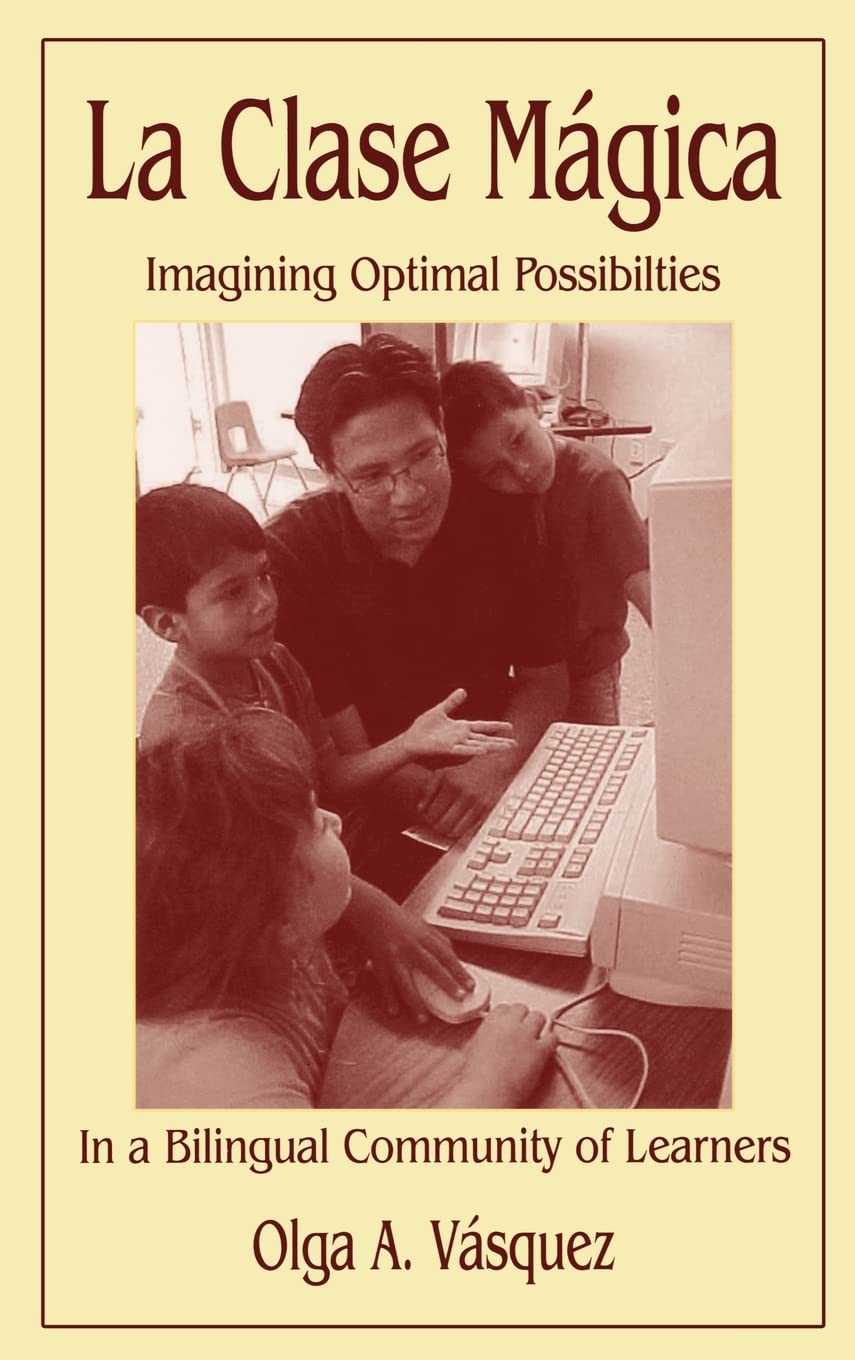 LA Clase Magica: Imagining Optimal Possibilities in a Bilingual Community of Learners Social Sciences