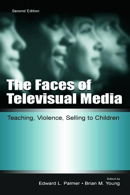 The Faces of Televisual Media: Teaching, Violence, Selling to Children (Lea's Communication Series) Media & Communication