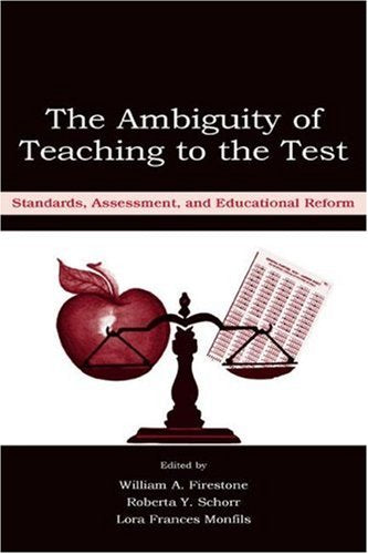 The Ambiguity of Teaching to the Test: Standards, Assessment, and Educational Reform Education & Training