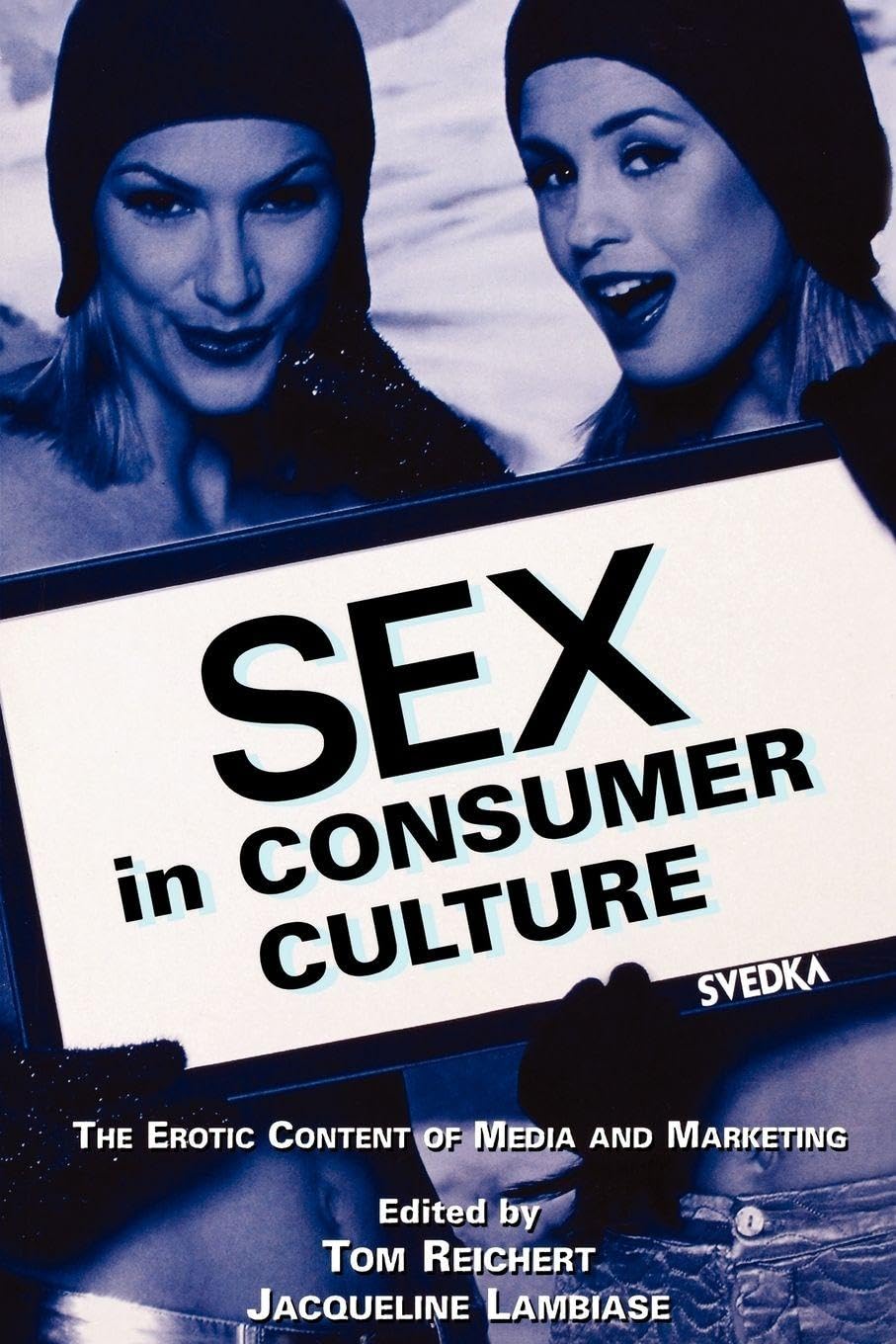 Sex in Consumer Culture: The Erotic Content of Media And Marketing (Lea's Communication Series) Media & Communication