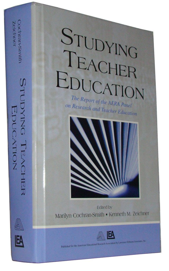 Studying Teacher Education: The Report of the AERA Panel on Research and Teacher Education Education & Training