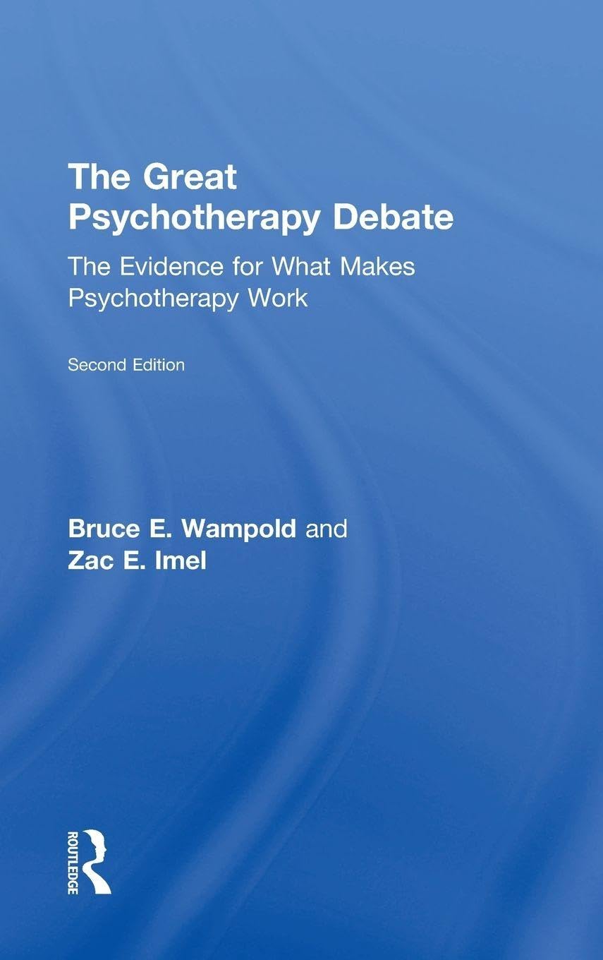 The Great Psychotherapy Debate: The Evidence for What Makes Psychotherapy Work (Counseling and Psychotherapy: Investigating Practice from Sc) Medicine