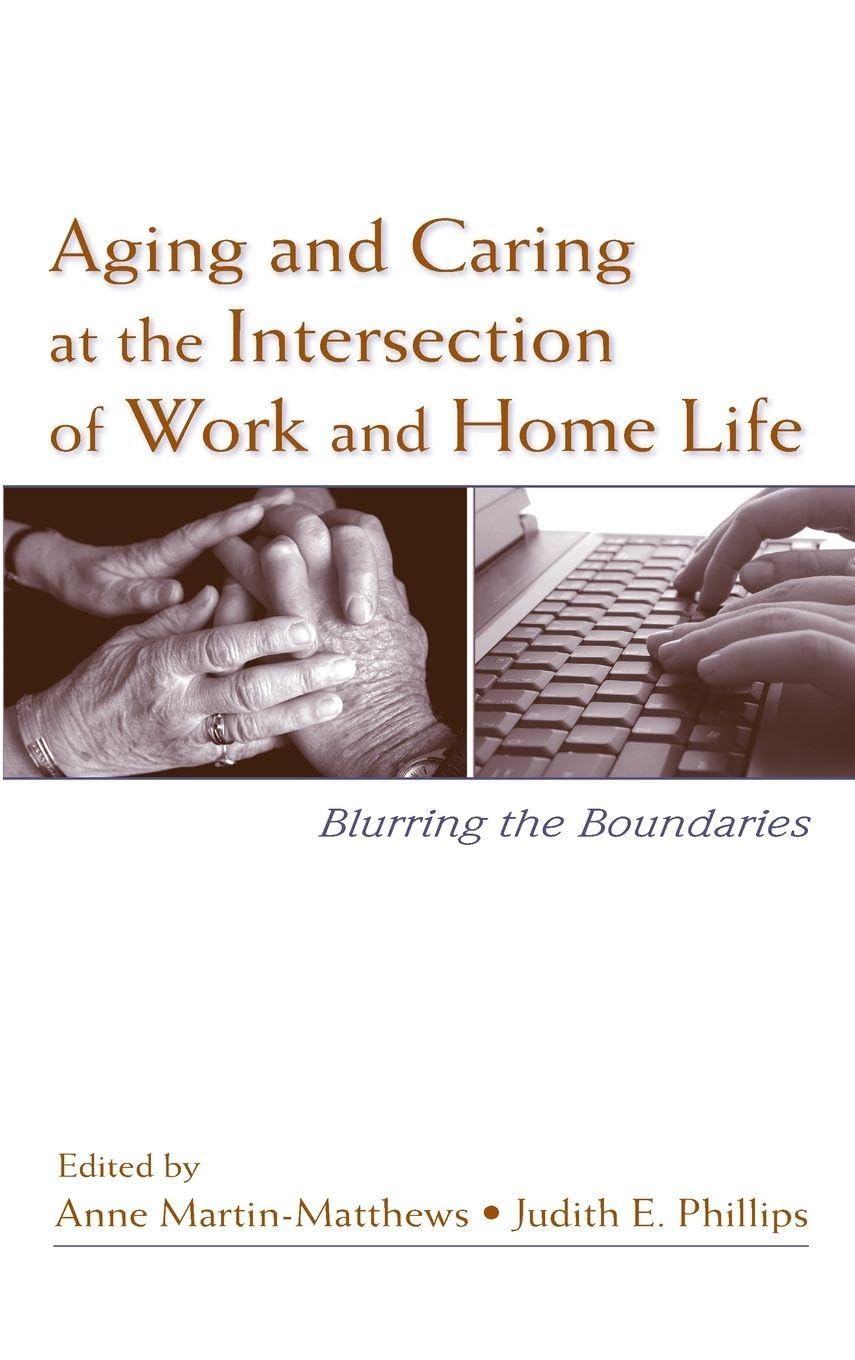 Aging and Caring at the Intersection of Work and Home Life: Blurring the Boundaries Social Sciences