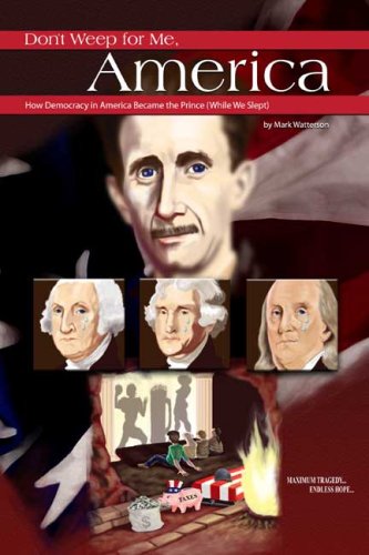Don't Weep for Me, America: How Democracy in America Became the Prince While We Slept Politics & History