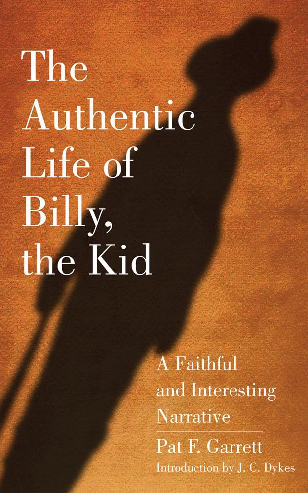 The Authentic Life of Billy, the Kid: A Faithful and Interesting Narrative book