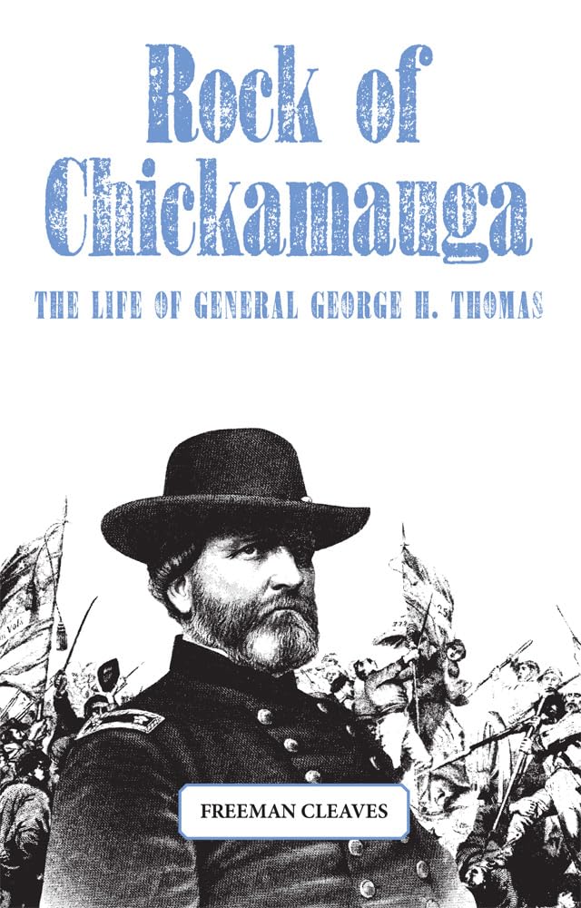 Rock of Chickamauga: The Life of General George H. Thomas Politics & History