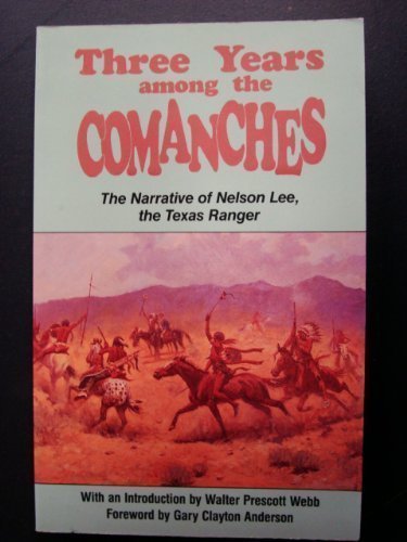 Three Years Among the Comanches: The Narrative of Nelson Lee, the Texas Ranger (Western Frontier Library) Social Sciences