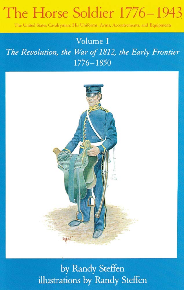 The Horse Soldier, 1776-1850: The Revolution, the War of 1812, the Early Frontier: The Revolution, the War of 1812, the Early Frontier 1776-1850 (Horse Soldier, 1776-1943) Social Sciences