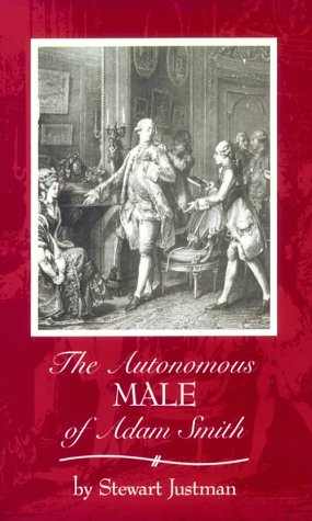 The Autonomous Male of Adam Smith (The Oklahoma Project for Discourse and Theory, 14, Band 14) Social Sciences
